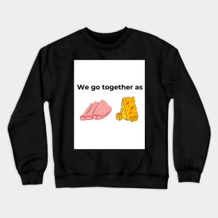 We go together as Salami and Cheese (white) Crewneck Sweatshirt